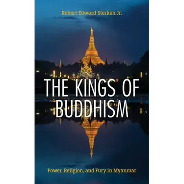 The Kings of Buddhism: Power, Religion, and Fury in Myanmar