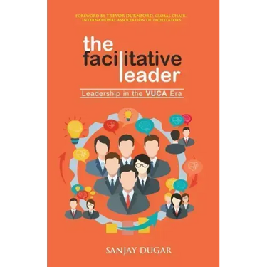 The Facilitative Leader: Leadership in the VUCA Era