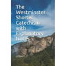 The Westminster Shorter Catechism with Explanatory Notes