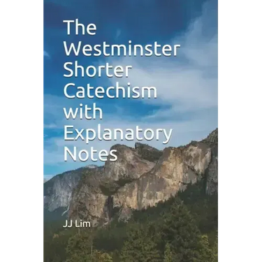 The Westminster Shorter Catechism with Explanatory Notes