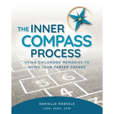 The Inner Compass Process: Using Childhood Memories to Guide Your Career Change