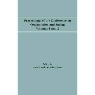 Proceedings of the Conference on Consumption and Saving, Volumes 1 and 2