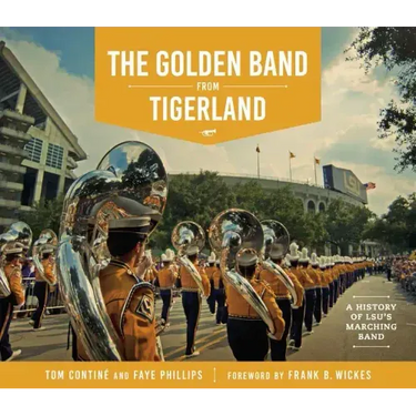 The Golden Band from Tigerland: A History of LSU's Marching Band