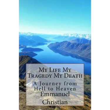 My Life My Tragedy My Death: A Journey from Hell to Heaven