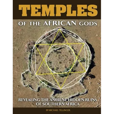 Temples of The African Gods: Decoding The Ancient Ruins of Southern Africa