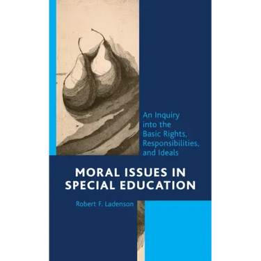 Moral Issues in Special Education: An Inquiry into the Basic Rights, Responsibilities, and Ideals