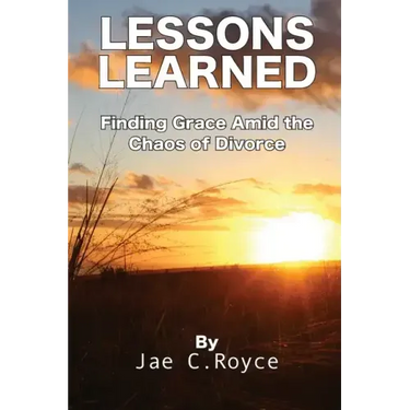 Lessons Learned: Finding Grace Amid the Chaos of Divorce