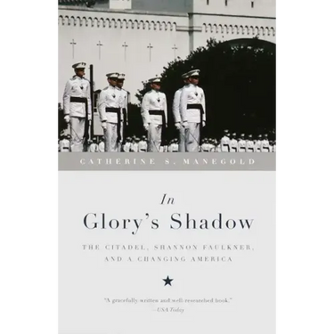 In Glory's Shadow: The Citadel, Shannon Faulkner, and a Changing America