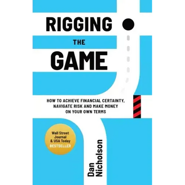 Rigging the Game: How to Achieve Financial Certainty, Navigate Risk and Make Money on Your Own Terms