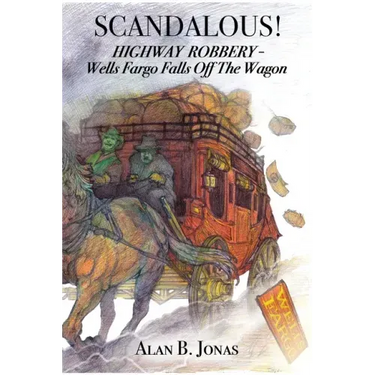 Scandalous!: Highway Robbery - Wells Fargo Falls Off the Wagon