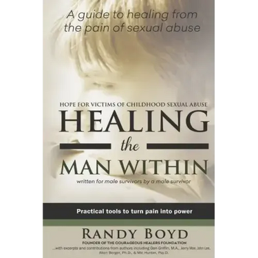 Healing the Man Within: Hope For Victims of Childhood Sexual Abuse