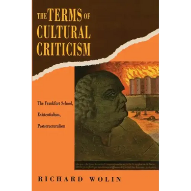 The Terms of Cultural Criticism: The Frankfurt School, Existentialism, Poststructuralism