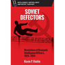 Soviet Defectors: Revelations of Renegade Intelligence Officers, 1924-1954