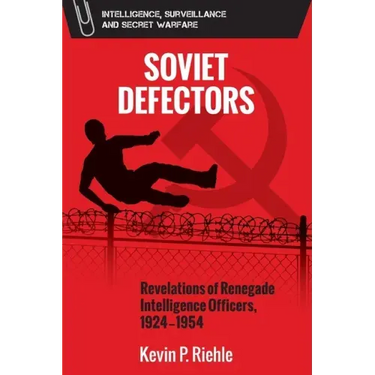 Soviet Defectors: Revelations of Renegade Intelligence Officers, 1924-1954