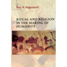 Ritual and Religion in the Making of Humanity