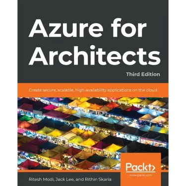Azure for Architects - Third Edition: Create secure, scalable, high-availability applications on the cloud