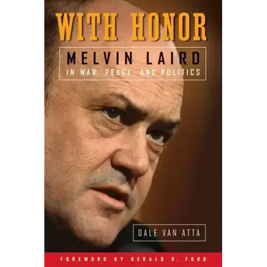 With Honor: Melvin Laird in War, Peace, and Politics