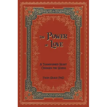 The Power of Love: A Transformed Heart Changes the World