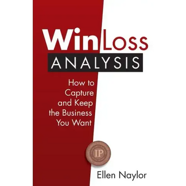 Win/Loss Analysis: How to Capture and Keep the Business You Want