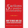 5 Actions of Positive Accountability: How to Build and Lead a Positive Culture for Peak Results
