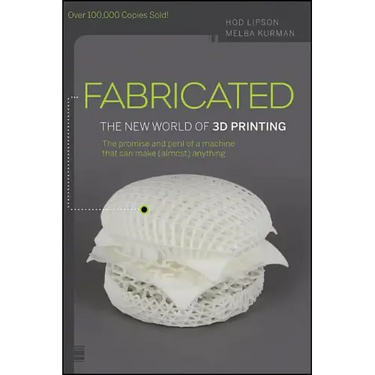 Fabricated: The New World of 3D Printing