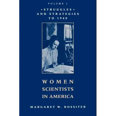 Women Scientists in America: Struggles and Strategies to 1940