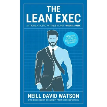 The Lean Exec: A Strong, Athletic Physique in Just 3 Hours A Week