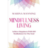 Mindfulness For Beginners: MINDFULNESS LIVING - Achieve Happiness With 100 Meditations For The Soul