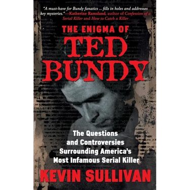 The Enigma Of Ted Bundy: The Questions and Controversies Surrounding America's Most Infamous Serial Killer