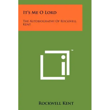 It's Me O Lord: The Autobiography Of Rockwell Kent