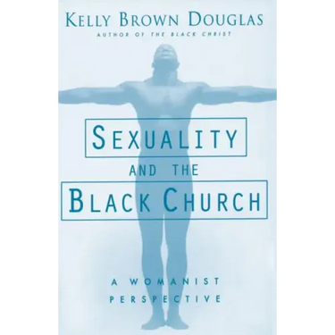 Sexuality and the Black Church: A Womanist Perspective