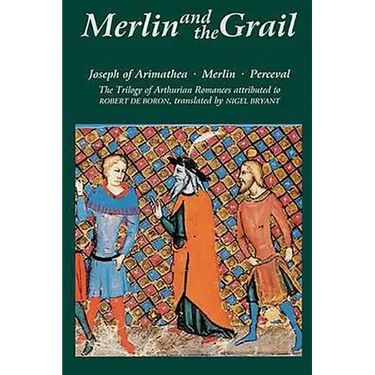 Merlin and the Grail: Joseph of Arimathea, Merlin, Perceval: The Trilogy of Arthurian Prose Romances Attributed to Robert de Boron