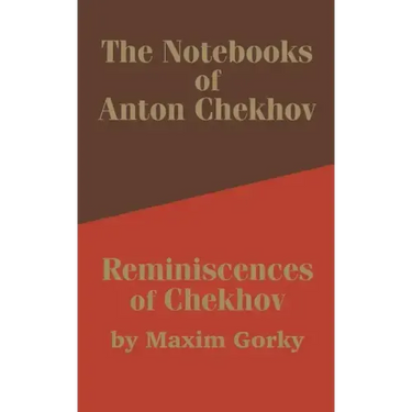 The Notebooks of Anton Chekhov: Reminiscences of Chekhov