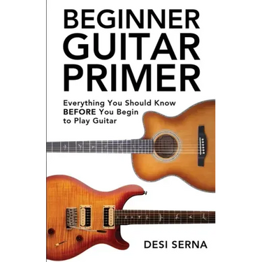 Beginner Guitar Primer: Everything You Should Know BEFORE You Begin to Play Guitar