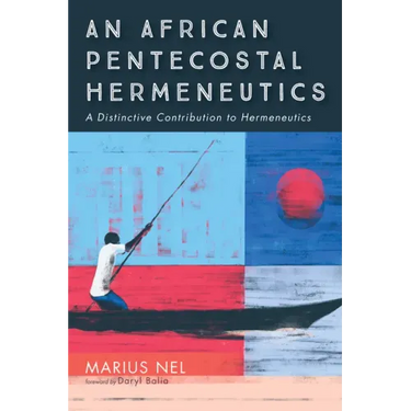 An African Pentecostal Hermeneutics: A Distinctive Contribution to Hermeneutics
