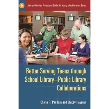 Better Serving Teens Through School Library-Public Library Collaborations