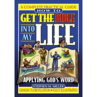 How to Get the Bible Into My Life: Putting God's Word Into Action