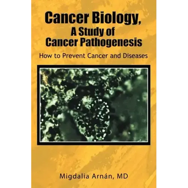 Cancer Biology, a Study of Cancer Pathogenesis: How to Prevent Cancer and Diseases