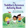 The Toddler's Science Activity Book: 100+ Fun Early Learning Activities for Curious Kids