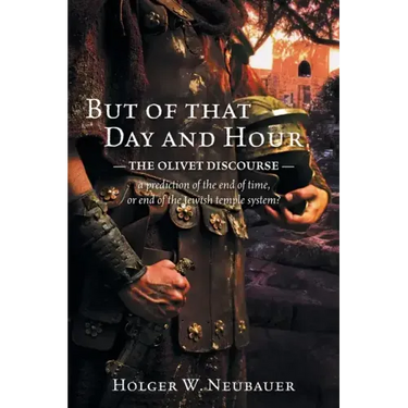 But of that Day and Hour: The Olivet Discourse; a prediction of the end of time, or end of the Jewish temple system?