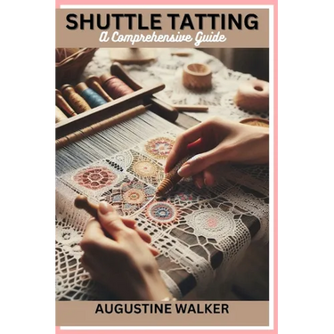 Shuttle tatting: A Comprehensive Guide