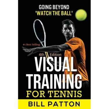 Visual Training for Tennis: The Complete Guide To Tips, Tricks, Skills and Drills for Best Vision Of The Ball