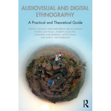 Audiovisual and Digital Ethnography: A Practical and Theoretical Guide