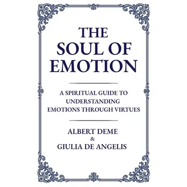 The Soul of Emotion: A Spiritual Guide to Understanding Emotions Through Virtues