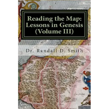 Reading the Map: Lessons in Genesis (Volume III)
