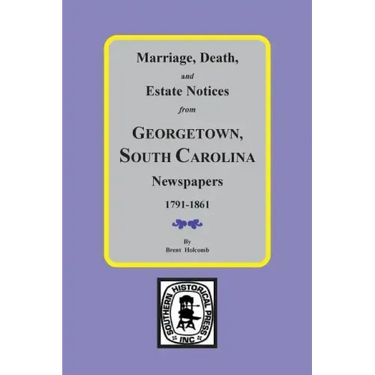 Marriage, Death and Estate Notices from Georgetown, South Carolina Newspapers 1791-1861