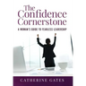 The Confidence Cornerstone: A Woman's Guide to Fearless Leadership