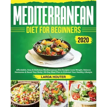 Mediterranean Diet for Beginners #2020: Affordable, Easy & Delicious Mediterranean Diet Recipes Lose Weight, Balance Hormones & Reset Your Body 30-Day