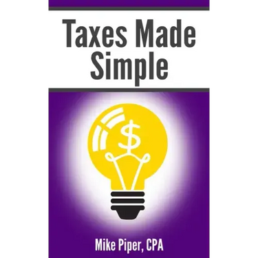 Taxes Made Simple: Income Taxes Explained in 100 Pages or Less