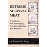Extreme Survival Meat: A Guide for Safe Scavenging, Pemmican Making, and Roadkill